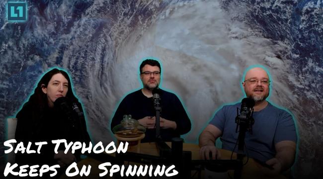 The Level1 Show February 25 2025: Salt Typhoon Keeps On Spinning Thumbnail
