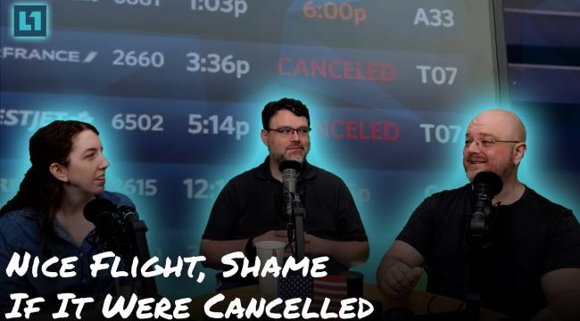 The Level1 Show July 30 2024: Nice Flight, Shame If It Were Cancelled Thumbnail