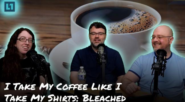 The Level1 Show May 24 2024: I Take My Coffee Like I Take My Shirts: Bleached Thumbnail